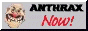 Anthrax NOW!